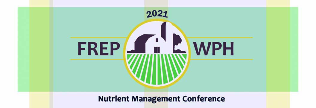 2021 FREP/WPH Nutrient Management Conference - October 27 and 28, 2021