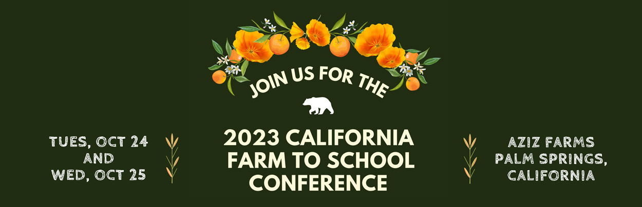 Save the Date - 2023 CA Farm to School Conference, October 24-25, 2023, at Aziz Farms in Palm Springs, CA
