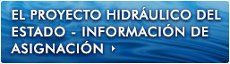 El Proyecto Hidráulico del Estado - Información de Asignación