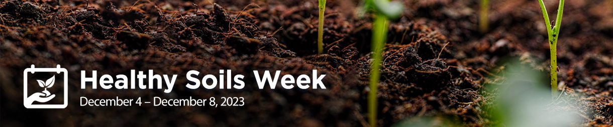 Healthy Soils Week, December 4 – December 8, 2023